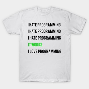 I hate programming it works I love programming T-Shirt